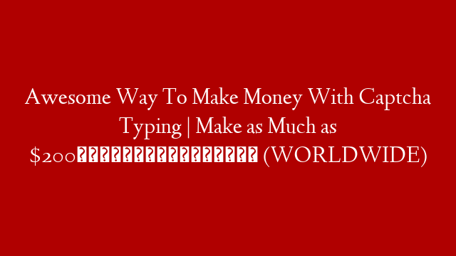 Awesome Way To Make Money With Captcha Typing | Make as Much as $200😱💶💰😱 (WORLDWIDE)