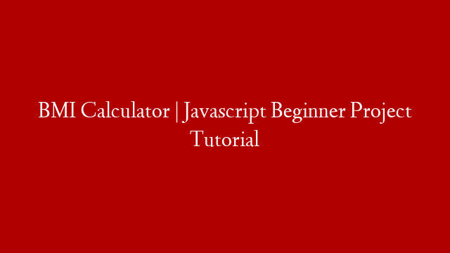 BMI Calculator | Javascript Beginner Project Tutorial