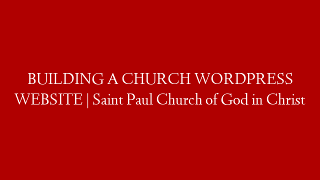 BUILDING A CHURCH WORDPRESS WEBSITE | Saint Paul Church of God in Christ