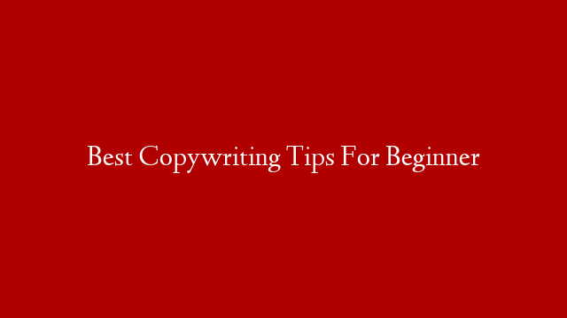 Best Copywriting Tips For Beginner