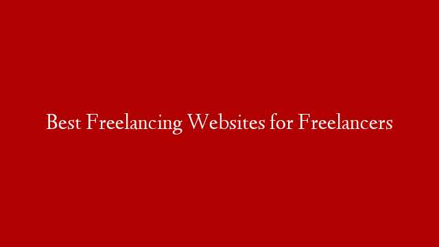 Best Freelancing Websites for Freelancers
