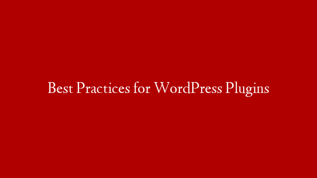 Best Practices for WordPress Plugins