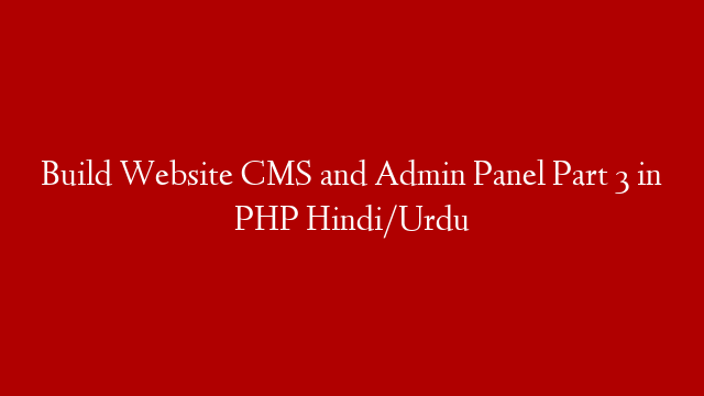 Build Website CMS and Admin Panel Part 3  in PHP Hindi/Urdu