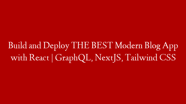 Build and Deploy THE BEST Modern Blog App with React | GraphQL, NextJS, Tailwind CSS