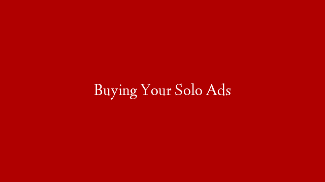 Buying Your Solo Ads