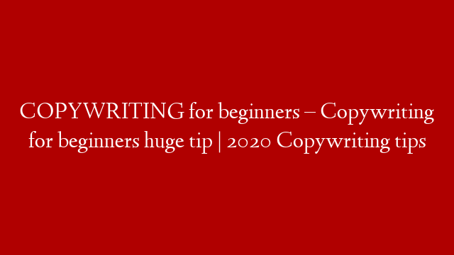 COPYWRITING for beginners – Copywriting for beginners huge tip | 2020 Copywriting tips