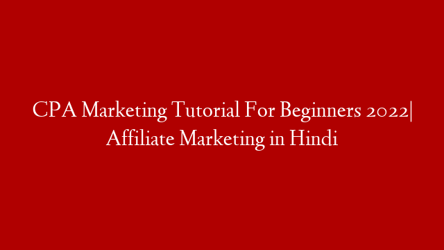 CPA Marketing Tutorial For Beginners  2022| Affiliate Marketing in Hindi