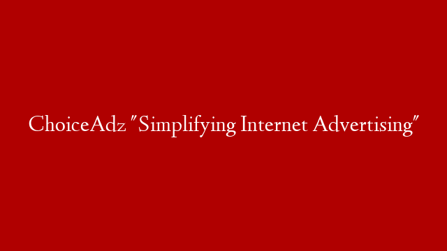 ChoiceAdz "Simplifying Internet Advertising"