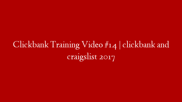 Clickbank Training Video #14 | clickbank and craigslist 2017