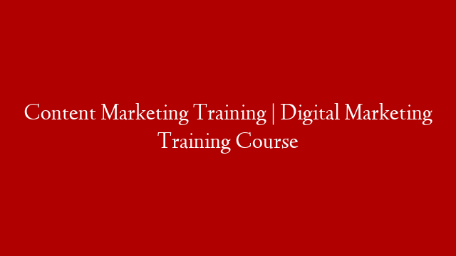 Content Marketing Training | Digital Marketing Training Course