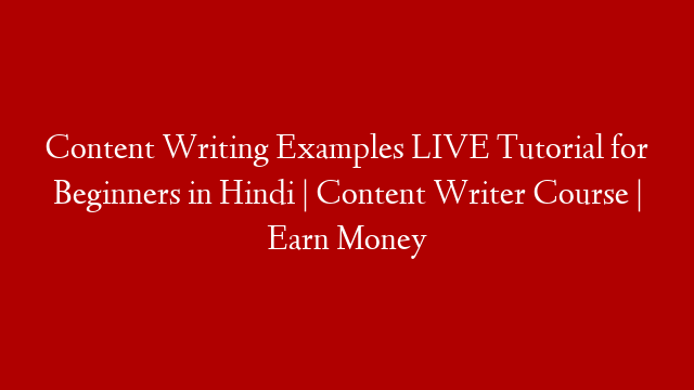 Content Writing Examples LIVE Tutorial for Beginners in Hindi | Content Writer Course | Earn Money