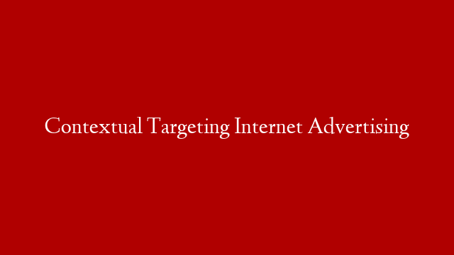 Contextual Targeting Internet Advertising