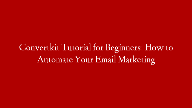 Convertkit Tutorial for Beginners: How to Automate Your Email Marketing post thumbnail image