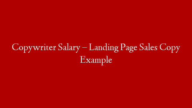 Copywriter Salary – Landing Page Sales Copy Example