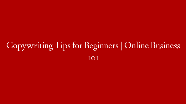 Copywriting Tips for Beginners | Online Business 101