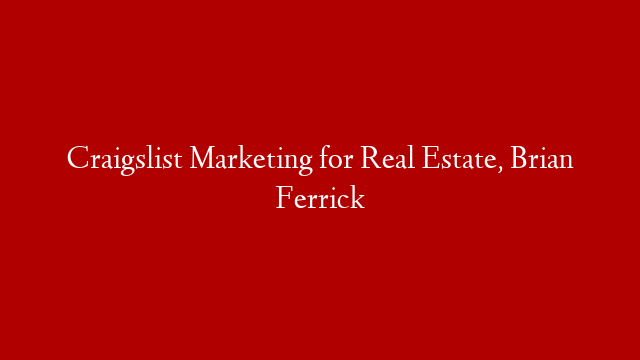 Craigslist Marketing for Real Estate, Brian Ferrick