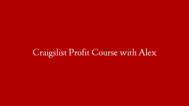 Craigslist Profit Course with Alex