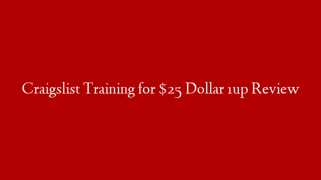 Craigslist Training for $25 Dollar 1up Review