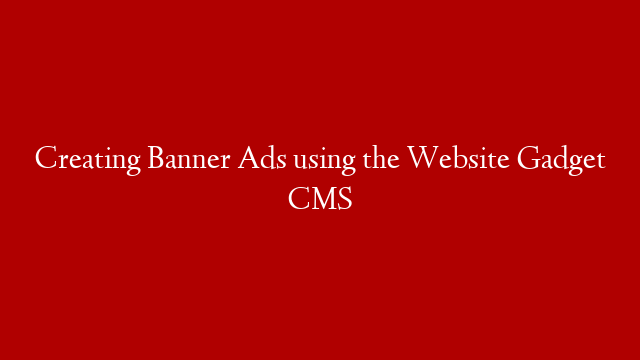 Creating Banner Ads using the Website Gadget CMS
