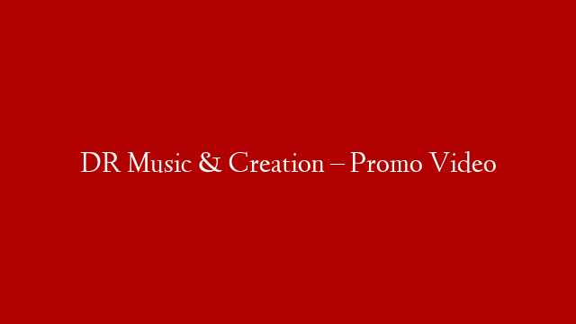 DR Music & Creation – Promo Video