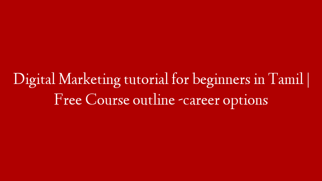Digital Marketing tutorial for beginners in Tamil  | Free Course outline -career options