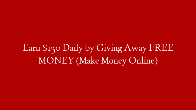 Earn $150 Daily by Giving Away FREE MONEY (Make Money Online) post thumbnail image