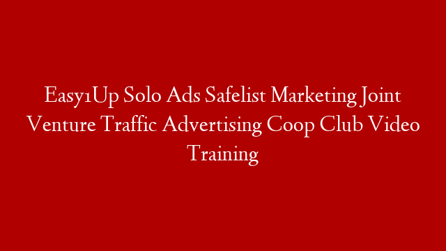 Easy1Up Solo Ads Safelist Marketing Joint Venture Traffic Advertising Coop Club Video Training post thumbnail image