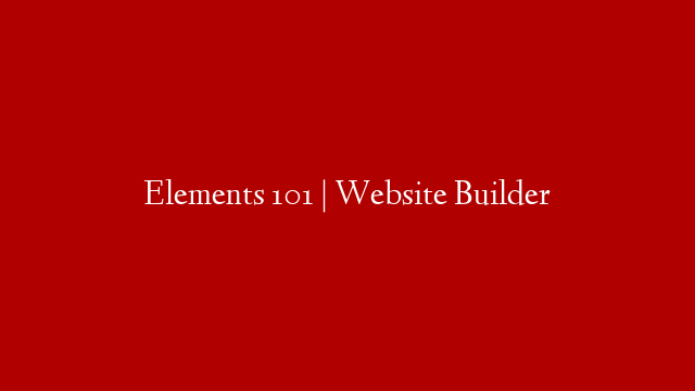 Elements 101 | Website Builder