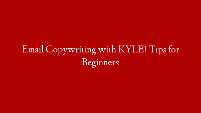 Email Copywriting with KYLE! Tips for Beginners post thumbnail image