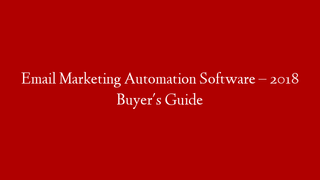 Email Marketing Automation Software – 2018 Buyer's Guide post thumbnail image