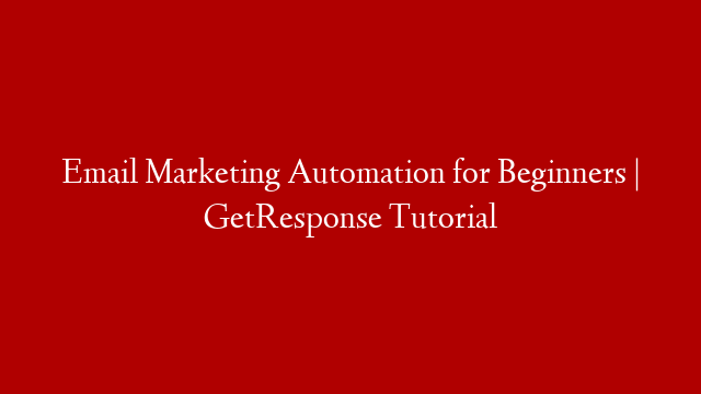 Email Marketing Automation for Beginners | GetResponse Tutorial post thumbnail image