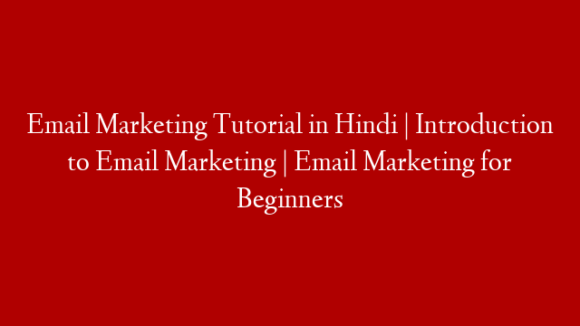 Email Marketing Tutorial in Hindi | Introduction to Email Marketing | Email Marketing for Beginners