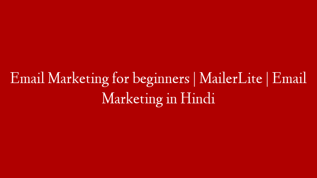 Email Marketing for beginners | MailerLite | Email Marketing in Hindi