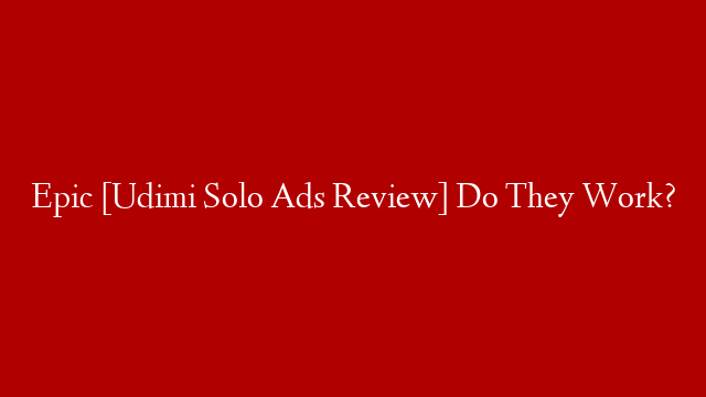 Epic [Udimi Solo Ads Review]  Do They Work? post thumbnail image