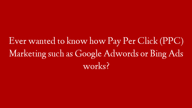 Ever wanted to know how Pay Per Click (PPC) Marketing such as Google Adwords or Bing Ads works?