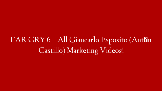 FAR CRY 6 – All Giancarlo Esposito (Antón Castillo) Marketing Videos!
