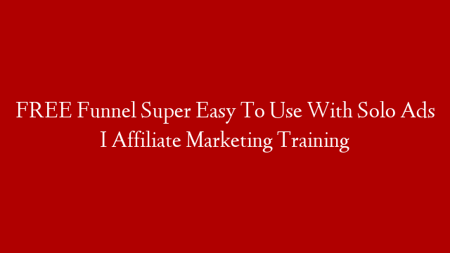 FREE Funnel Super Easy To Use With Solo Ads I Affiliate Marketing Training