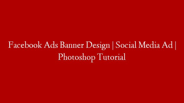Facebook Ads Banner Design | Social Media Ad | Photoshop Tutorial
