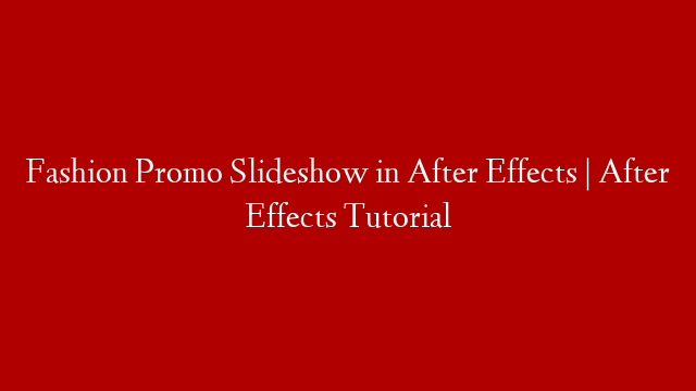 Fashion Promo Slideshow in After Effects | After Effects Tutorial
