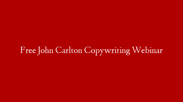 Free John Carlton Copywriting Webinar