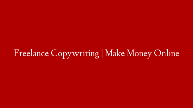 Freelance Copywriting | Make Money Online post thumbnail image