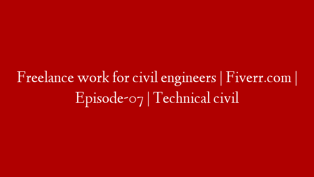 Freelance work for civil engineers | Fiverr.com | Episode-07 | Technical civil