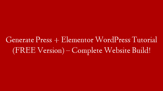 Generate Press + Elementor WordPress Tutorial (FREE Version) – Complete Website Build!
