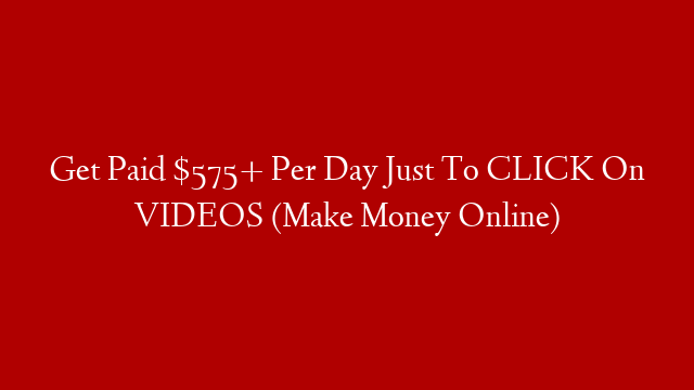 Get Paid $575+ Per Day Just To CLICK On VIDEOS (Make Money Online) post thumbnail image