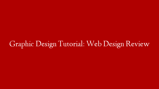Graphic Design Tutorial: Web Design Review