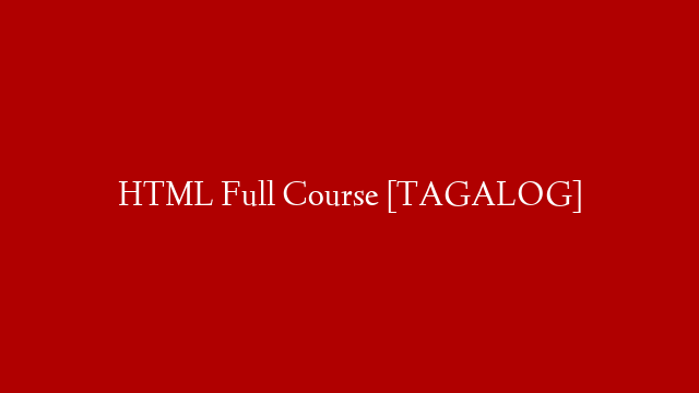 HTML Full Course [TAGALOG]