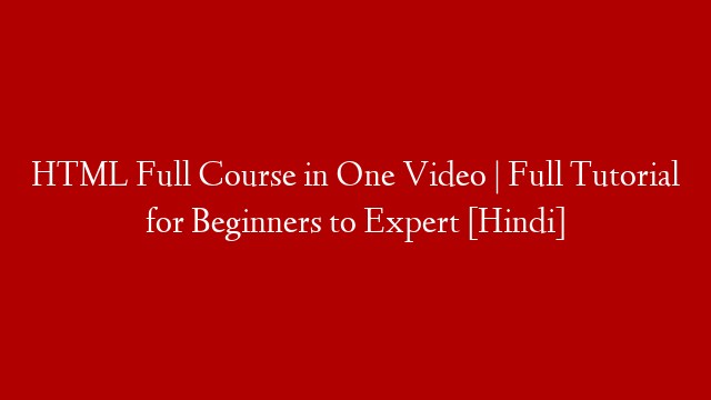 HTML Full Course in One Video | Full Tutorial for Beginners to Expert [Hindi]