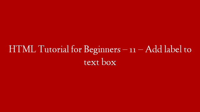 HTML Tutorial for Beginners – 11 – Add label to text box