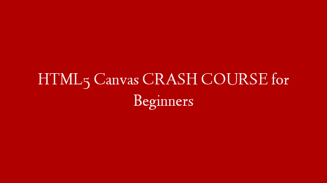HTML5 Canvas CRASH COURSE for Beginners