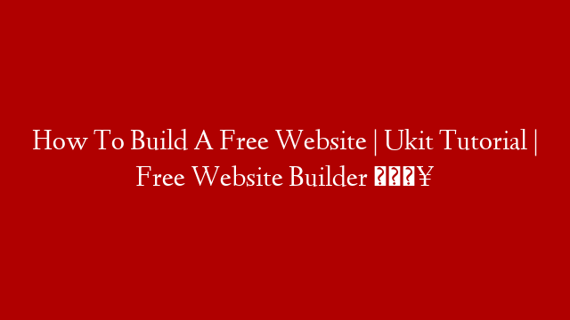 How To Build A Free Website | Ukit Tutorial | Free Website Builder 🔥